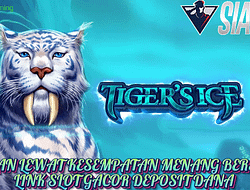 Jangan Lewat Kesempatan Menang Bersama Tiger’s Ice Slot Gacor Deposit Dana