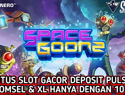 Situs Slot Gacor Bermain Game Space Goonz Dengan Deposit Pulsa 10Ribu