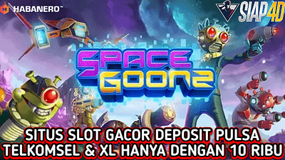 Situs Slot Gacor Bermain Game Space Goonz Dengan Deposit Pulsa 10Ribu